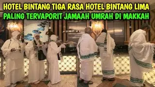 HOTEL BINTANG TIGA RASA HOTEL BINTANG LIMA PALING TERVAPORIT JAMAAH UMRAH DI MAKKAH