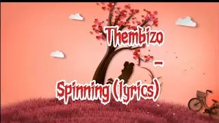 Thembizo - spinning (lyrics)