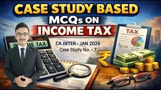 Income Tax | MCQs on Case Scenarios | CA Inter Jan 2026 | Case Scenario - 7