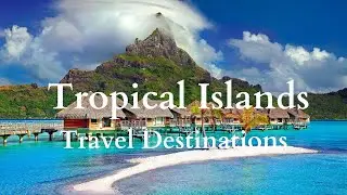 Top 10 Best Tropical Islands - Travel Destinations