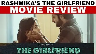 The Girlfriend Movie Review | Rashmika Mandanna | Dheekshith Shetty | Rahul Ravindran