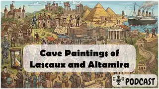 Cave Paintings of Lascaux and Altamira (Podcast)