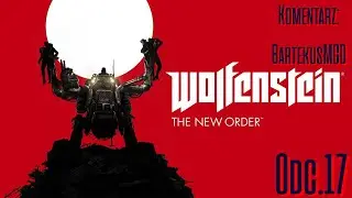 Trupia Gł&oacute;wko, pora na ciebie💪| Wolfenstein: The New Order PL #17 (ost.)