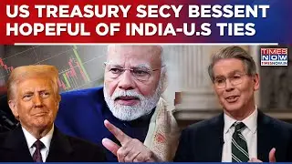 'Two Great Countries Will Come Together&rsquo;: US Treasury Secretary Scott Bessent On India&ndash;US Ties