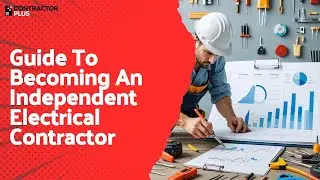 Guide To Becoming An Independent Electrical Contractor
