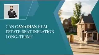 Can Canadian Real Estate Beat Inflation Long-Term?