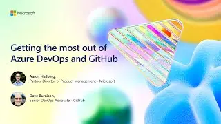 Getting the most out of Azure DevOps and GitHub | BRK139