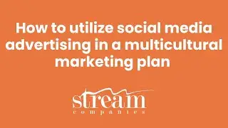 How to utilize social media advertising in a multicultural marketing plan | Ask Stream