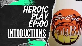 Introductions | Heroic Play Ep:00