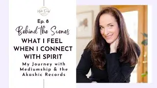 Ep 8: What I Feel When I Connect with Spirit | My Journey with Mediumship & the Akashic Records