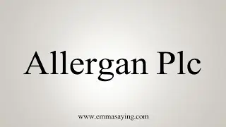How to Pronounce Allergan Plc