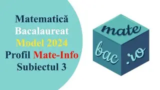Bac Mate-Info | Model 2024 | M1 | Subiectul 3 | Rezolvare cu barem