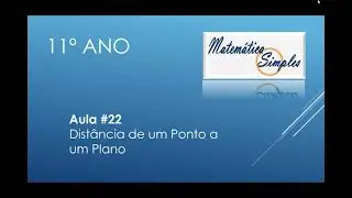 Aula 22- Matemática Simples 11º Distância de um Ponto a um Plano