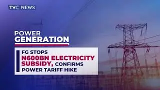 LATEST NEWS: FG Stops N600BN Electricity Subsidy, Confirms Power Tariff Hike