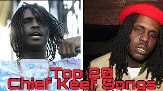 Top 20 Chief Keef Songs