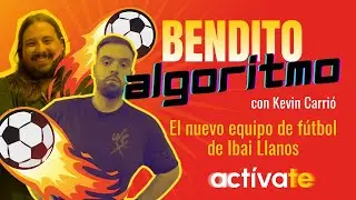 🎧 Bendito Algoritmo con Kevin Carri&oacute; &ndash; El nuevo equipo de f&uacute;tbol de Ibai Llanos