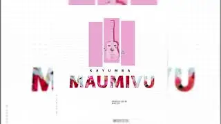 KAYUMBA - MAUMIVU (OFFICIAL AUDIO)