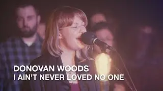 Donovan Woods | I Ain't Ever Loved No One | First Play Live