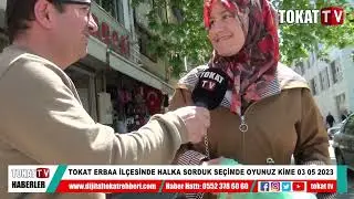 TOKAT ERBAA İLÇESİNDE HALKA SORDUK SEÇİMDE OYUNUZ KİME 03 05 2023