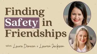 Finding Safety in Friendships | Sensitive Stories Podcast Ep. 37 with Laura Deneen + Lauren Jackson