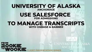University of Alaska uses Salesforce for Admissions to Manage Transcripts with OnBase and Banner.