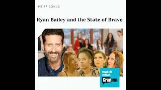 #2197 Bonus: Ryan Bailey and the State of Bravo
