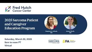 2025 Sarcoma Patient and Caregiver Education Program (March 22, 2025)