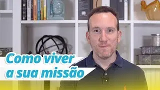 Como Viver a sua Missão