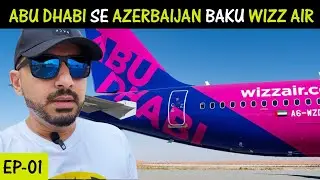 Abu Dhabi UAE to Baku Azerbaijan on WIZZ Air Cheapest Airline Part 1