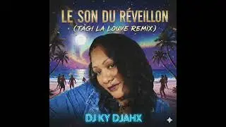 DJ KY DJAHX - LE SON DU RÉVEILLON (TAGI LA LOUVE REMIX) 🌴🔥