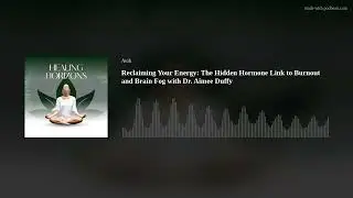Reclaiming Your Energy: The Hidden Hormone Link to Burnout and Brain Fog with Dr. Aimee Duffy