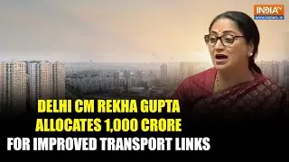 CM Rekha Gupta Presents Delhi Budget: Allocates ₹1000 Crore To Boost Connectivity In NCR