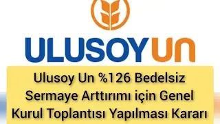Ulusoy Un %126 Bedelsiz Sermaye Arttırımı i&ccedil;in Genel Kurul Toplantısı Yapılması Kararı Aldı!!