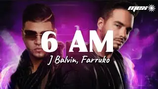 J Balvin - 6 AM ft. Farruko (Letra)