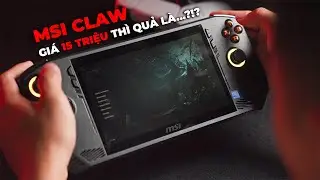 Đánh giá MSI Claw 7 inch: Máy chơi game cầm tay chạy chip Intel liệu có đáng mua?!?