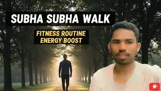 Subha Subha Walk || Fitness routine Energy Boost 💪 