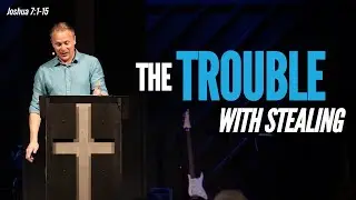 The Trouble With Stealing | Joshua 7:1-15
