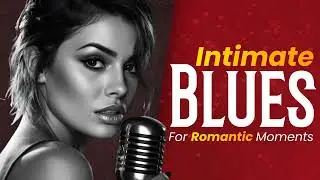 Slow Blues for Lovers &ndash; Intimate Guitar Music for Late Night Romance