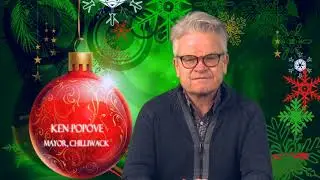 A Special Holiday Message from Ken Popove, Mayor of Chilliwack