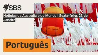 Notícias da Austrália e do Mundo | Sexta-feira, 23 de Janeiro | SBS Portuguese - SBS em Português