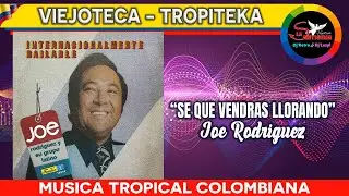SE QUE VENDRA LLORANDO Joe Rodriguez 1985 - Musica tropical Colombiana / Viejoteca y tropiteca