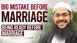 Being Ready Before Marriage | Big Mistake Before Marriage |  Shaykh Bilal Dannoun
