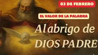 Al abrigo de Dios Padre  (03 de febrero)  