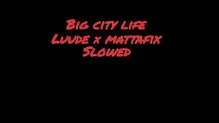 luude &times; mattafix - big city life (slowed)
