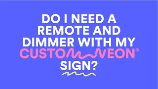 Do I need a dimmer and remote with my Custom Neon&reg; sign? | Custom Neon&reg; FAQ