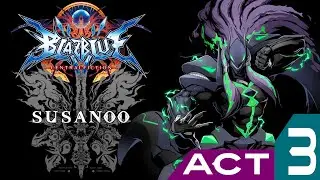 BlazBlue ⪢ Central Fiction ⪢ Susanoo ⪢ Act 3