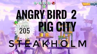 Angry Bird 2,LEVEL:205 complete walkthrough || Pig City STEAKHOLM || #angrybirds2