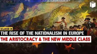 Aristocracy & Middle Class | Rise of Nationalism in Europe | Chapter 1 -History | Class 10 | PuStack