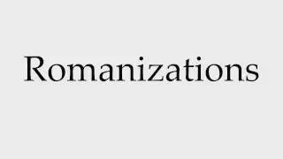 How to Pronounce Romanizations