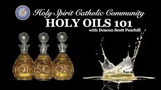 Holy Oils 101 with Deacon Scott Pearhill, D.Min.